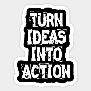 Turn Ideas Into Action Sticker